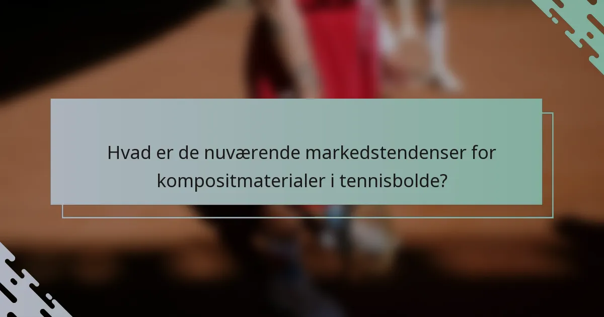 Hvad er de nuværende markedstendenser for kompositmaterialer i tennisbolde?