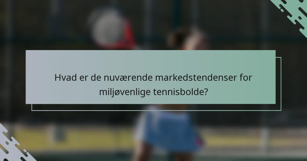 Hvad er de nuværende markedstendenser for miljøvenlige tennisbolde?
