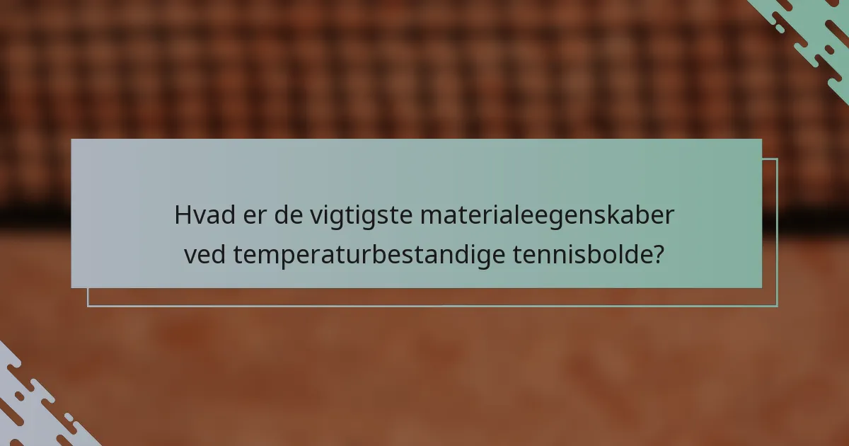 Hvad er de vigtigste materialeegenskaber ved temperaturbestandige tennisbolde?