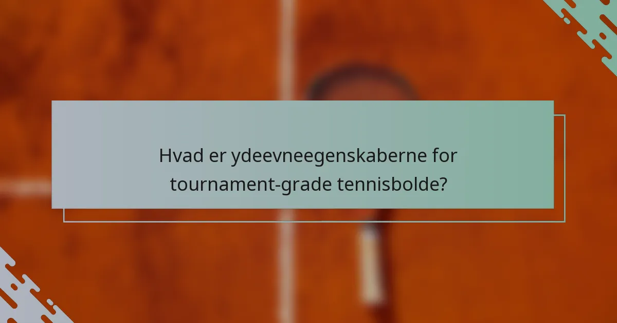 Hvad er ydeevneegenskaberne for tournament-grade tennisbolde?