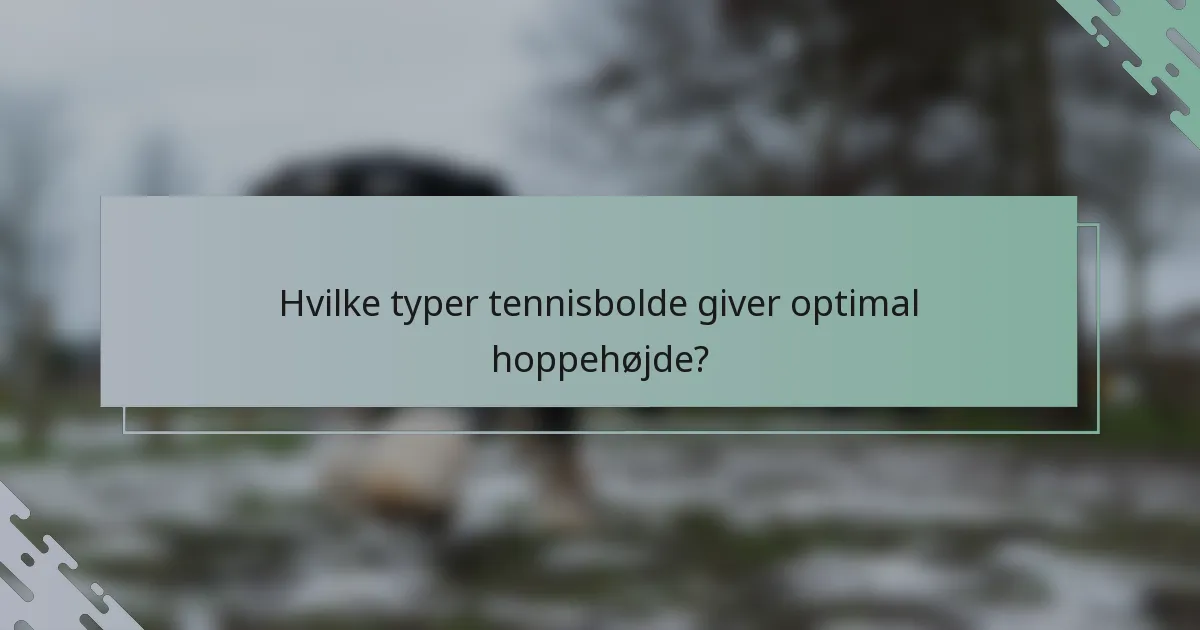 Hvilke typer tennisbolde giver optimal hoppehøjde?