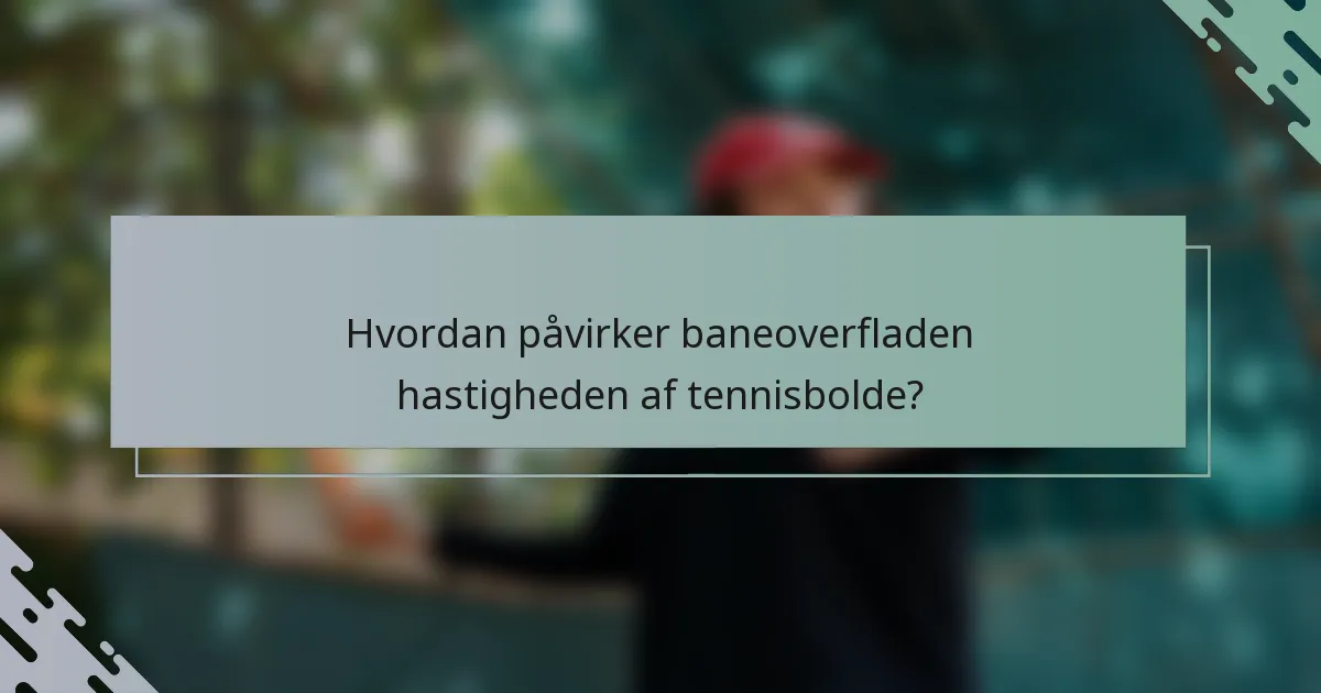 Hvordan påvirker baneoverfladen hastigheden af tennisbolde?