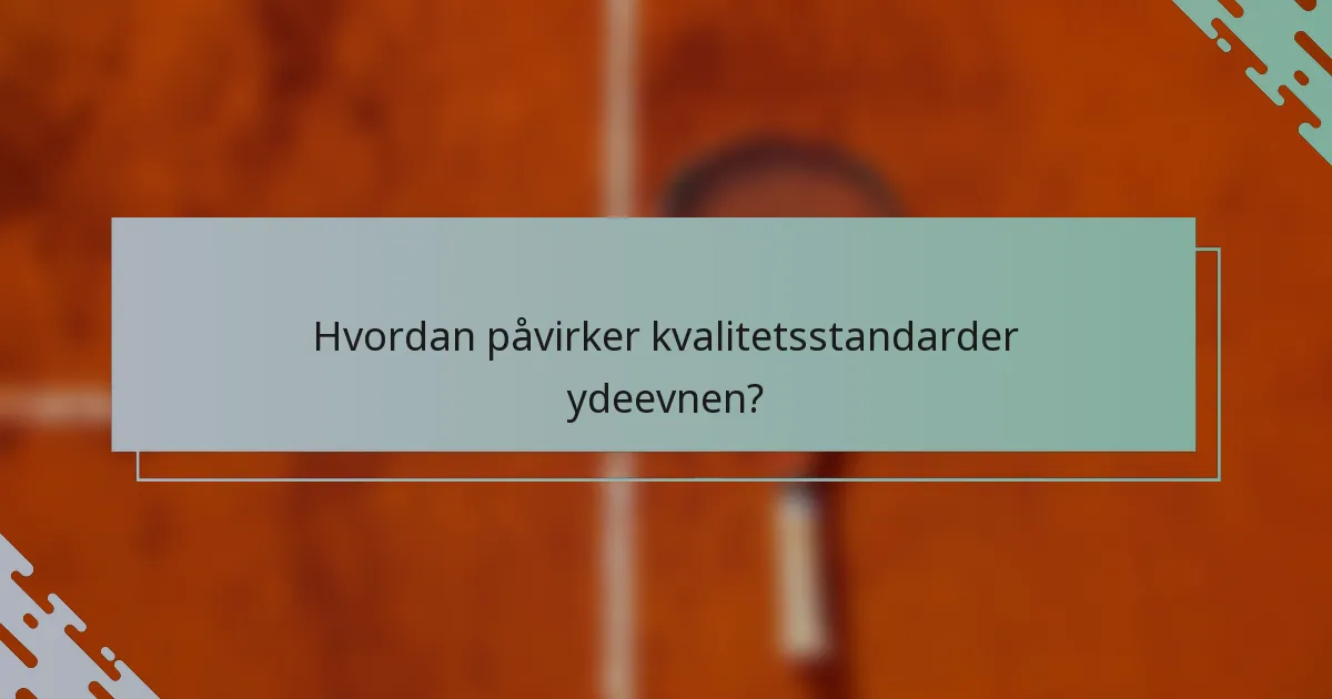 Hvordan påvirker kvalitetsstandarder ydeevnen?