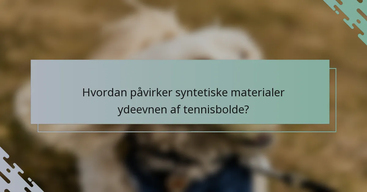 Hvordan påvirker syntetiske materialer ydeevnen af tennisbolde?